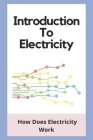 Introduction To Electricity: How Does Electricity Work: Electronics Basics Book Cover Image