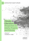 Climate Liberalism: Perspectives on Liberty, Property and Pollution (Palgrave Studies in Classical Liberalism) By Jonathan H. Adler (Editor) Cover Image