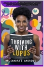 Thriving with Lupus: Your Guide to Living Your Best Life. Understanding Symptoms, Managing Treatment of Lupus, and Building Resilience. By Dave Andrews, Saturn Writer (Editor), Sandra C. Andrews Cover Image
