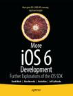 More IOS 6 Development: Further Explorations of the IOS SDK By David Mark, Jeff LaMarche, Alex Horovitz Cover Image