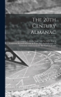 The 20th Century Almanac: A Complete Calendar From 1900 To 2000, With A Condensed Record Of Events In Years Past, And A Review Of Centennial Ann Cover Image