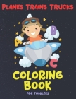 Planes Trains Trucks Coloring Book For Toddlers: 50 Simple Pages to Color Including Vehicle Cars Trains Planes - Big Illustrations Perfect For Beginne By Pauline J. Moss Cover Image