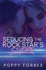 Seducing The Rock Star's Sister By Poppy Forbes, Sarah Kil (Cover Design by) Cover Image