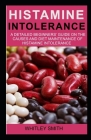 Histamine Intolerance: A Detailed Beginners' Guide on the Causes and Diet Maintenace of Instamine Intolerance Cover Image
