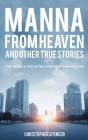 Manna from Heaven and other True Stories By Christopher Spencer Cover Image
