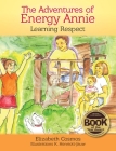 The Adventures of Energy Annie: Learning Respect By Elizabeth Cosmos, K. Henriett-Jauw (Illustrator) Cover Image