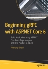 Beginning gRPC with ASP.NET Core 6: Build Applications using ASP.NET Core Razor Pages, Angular, and Best Practices in .NET 6 Cover Image