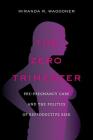 The Zero Trimester: Pre-Pregnancy Care and the Politics of Reproductive Risk By Miranda R. Waggoner Cover Image