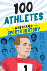 100 Athletes Who Shaped Sports History (100 Series) By Russell Roberts, Timothy Jacobs Cover Image