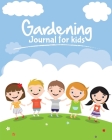 Gardening Journal For Kids: The purpose of this Garden Journal is to keep all your various gardening activities and ideas organized in one easy to By Patricia Larson Cover Image