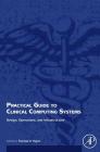 Practical Guide to Clinical Computing Systems: Design, Operations, and Infrastructure By Thomas Payne (Editor) Cover Image