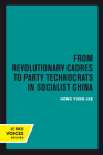 From Revolutionary Cadres to Party Technocrats in Socialist China (Center for Chinese Studies, UC Berkeley #31) By Hong Yung Lee Cover Image