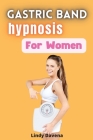 Gastric Band Hypnosis for Women: 12 days meal plan and 15 days hypnosis program By Lindy Davena Cover Image