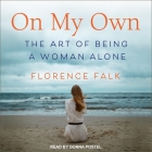 On My Own: The Art of Being a Woman Alone By Florence Falk, Donna Postel (Read by) Cover Image