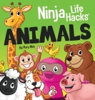 Ninja Life Hacks ANIMALS: Perfect Children's Book for Babies, Toddlers, Preschool About Animals By Mary Nhin Cover Image