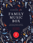 The Classic FM Family Music Box: Hear iconic music from the great composers By Tim Lihoreau, Sam Jackson Cover Image
