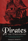 Pirates on the Chesapeake: Being a True History of Pirates, Picaroons, and Raiders on Chesapeake Bay, 1610-1807 Cover Image