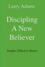 Discipling a New Believer: Simple, Effective Basics By Larry Adams Cover Image