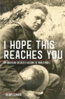 I Hope This Reaches You: An American Soldier's Account of World War I (Great Lakes Books) By Hilary Connor Cover Image