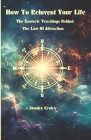 How To Reinvent Your Life: The Esoteric Teachings Behind The Law of Attraction By Stanley Croicy Cover Image