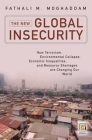 The New Global Insecurity: How Terrorism, Environmental Collapse, Economic Inequalities, and Resource Shortages Are Changing Our World By Fathali Moghaddam Cover Image