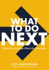 What to Do Next: Taking Your Best Step When Life Is Uncertain By Jeff Henderson Cover Image
