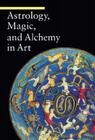 Astrology, Magic, and Alchemy  in Art (A Guide to Imagery) By Matilde Battistini  Cover Image