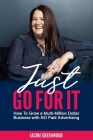 Just Go For It: How to Grow a Multi-Million Dollar Business with No Paid Advertising By Jacine Greenwood Cover Image