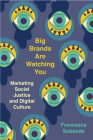 Big Brands Are Watching You: Marketing Social Justice and Digital Culture By Francesca Sobande Cover Image