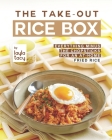 The Take-Out Rice Box: Everything Minus the Chopsticks for an At-Home Fried Rice By Layla Tacy Cover Image