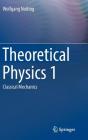 Theoretical Physics 1: Classical Mechanics By Wolfgang Nolting Cover Image