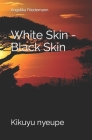 White Skin - Black Skin: Kikuyu nyeupe (Kenya #1) Cover Image