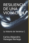 Resiliencia de Una Violación: La historia de Verónica C. By Patricia Cumplido (Illustrator), Carlos Alejandro Venegas Noriega Cover Image
