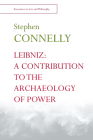 Leibniz: A Contribution to the Archaeology of Power By Stephen Connelly Cover Image