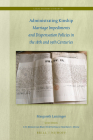 Administrating Kinship: Marriage Impediments and Dispensation Policies in the 18th and 19th Centuries (Legal History Library #63) By Margareth Lanzinger Cover Image