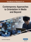 Handbook of Research on Contemporary Approaches to Orientalism in Media and Beyond, VOL 2 By Işıl Tombul (Editor), Gülşah Sarı (Editor) Cover Image
