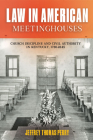 Law in American Meetinghouses: Church Discipline and Civil Authority in Kentucky, 1780-1845 Cover Image