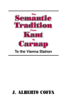 The Semantic Tradition from Kant to Carnap: To the Vienna Station By J. Alberto Coffa Cover Image