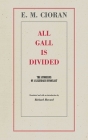All Gall Is Divided: The Aphorisms of a Legendary Iconoclast By E. M. Cioran, Richard Howard (Translated by), Eugene Thacker (Foreword by) Cover Image
