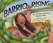 Barrio Rising: The Protest that Built Chicano Park By María Dolores Águila, Magdalena Mora (Illustrator) Cover Image