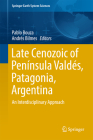 Late Cenozoic of Península Valdés, Patagonia, Argentina: An Interdisciplinary Approach (Springer Earth System Sciences) By Pablo Bouza (Editor), Andrés Bilmes (Editor) Cover Image
