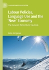 Labour Policies, Language Use and the 'New' Economy: The Case of Adventure Tourism (Language and Globalization) By Kellie Gonçalves Cover Image