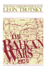 The Balkan Wars (1912-13): The War Correspondence of Leon Trotsky Cover Image