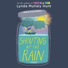 Shouting at the Rain By Lynda Mullaly Hunt, Lisa Cordileone (Read by) Cover Image