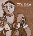 Paper Trails: Modern Indian Works on Paper from the Gaur Collection By Tamara Sears Cover Image