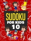 Sudoku for Kids Age 10: 100+ Fun and Educational Sudoku Puzzles designed specifically for 10-year-old kids while improving their memories and By Kenny Jefferson Cover Image