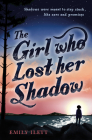 The Girl Who Lost Her Shadow By Emily Ilett Cover Image