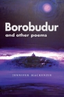 Borobudur and Other Poems: Poetry By Jennifer MacKenzie Cover Image