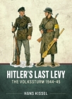 Hitler's Last Levy: The Volkssturm 1944-45 Cover Image