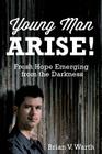 Young Man Arise! By Brian V. Warth Cover Image